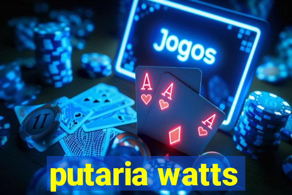 putaria watts